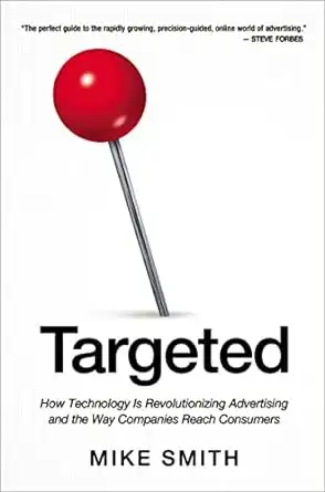 Targeted How Technology is Revolutionizing Adverising and The way companies reach consumers an Advertising book